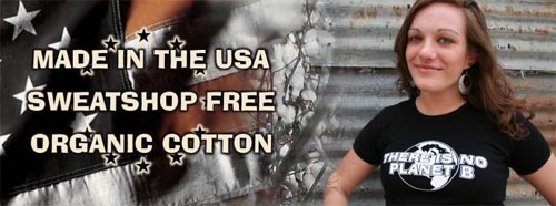 Sweatshop Free, Organic Cotton, Made in the USA