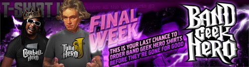 Final Week of Band Geek Hero T-Shirts at T-Shirt Hell