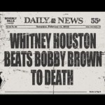 Whitney Houston beats Bobby Brown to death