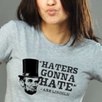 Hater's gonna hate, Abe Lincoln