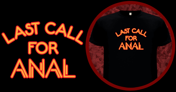 Last Call for Anal T-Shirt