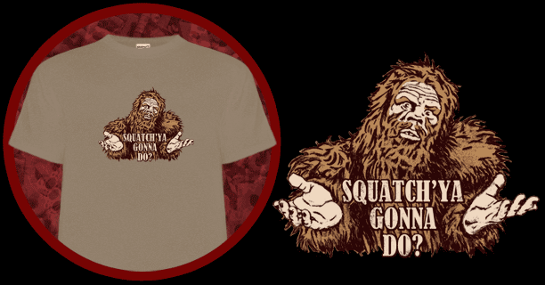 Squatch'ya gonna do T-Shirt