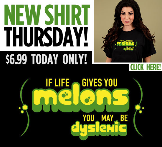 IF LIFE GIVES YOU MELONS, YOU MAY BE DYSLEXIC T-SHIRT