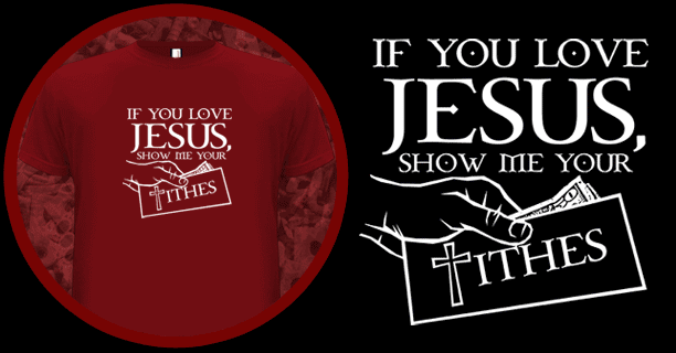 If you love Jesus show me your tithes T-Shirt