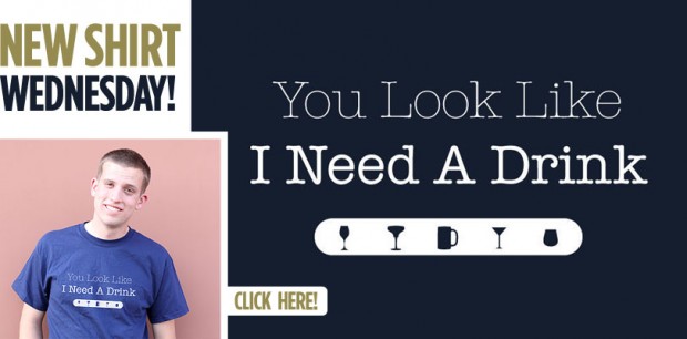 YOU LOOK LIKE I NEED A DRINK T-SHIRT