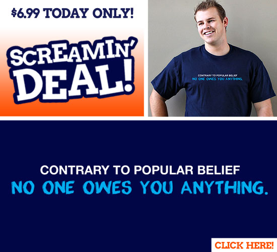CONTRARY TO POPULAR BELIEF, NO ONE OWES YOU ANYTHING T-SHIRT
