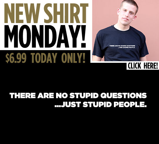 THERE ARE NO STUPID QUESTIONS T-SHIRT