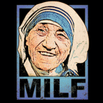 MILF-Mother-Teresa T-Shirt