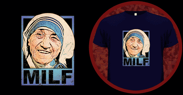 MILF-Mother-Teresa T-Shirt