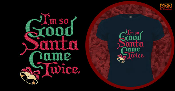 I'm so good santa came twice T-Shirt
