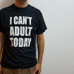 I Can't Adult Today T-Shirt